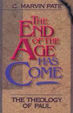 The End of the Age Has Come: The Theology of Paul