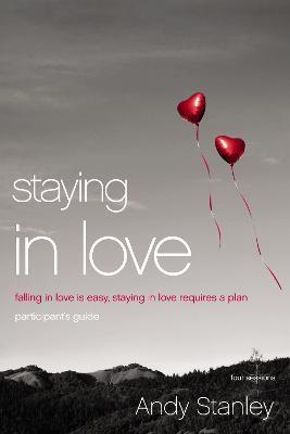 Staying in Love Bible Study Participant's Guide: Falling in Love Is Easy, Staying in Love Requires a Plan - Andy Stanley - cover