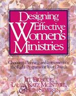 Designing Effective Women's Ministries: Choosing, Planning, and Implementing the Right Programs for Your Church