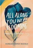 All Along You Were Blooming: Thoughts for Boundless Living - Morgan Harper Nichols - cover