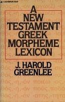 A New Testament Greek Morpheme Lexicon - J. Harold Greenlee - cover