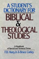 A Student's Dictionary for Biblical and Theological Studies: A Handbook of Special and Technical Terms