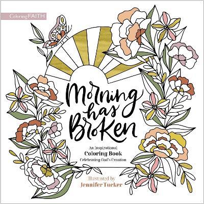 Morning Has Broken: An Inspirational Coloring Book Celebrating God's Creation - cover