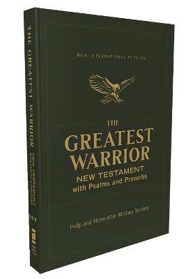 NIV, The Greatest Warrior New Testament with Psalms and Proverbs, Pocket-Sized, Paperback, Comfort Print: Help and Hope after Military Service - Zondervan - cover