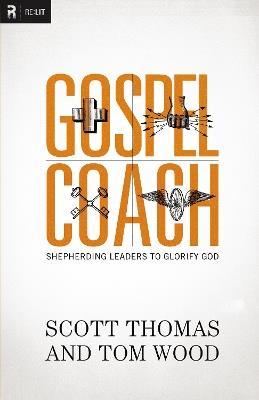 Gospel Coach: Shepherding Leaders to Glorify God - Scott Thomas,Tom Wood - cover