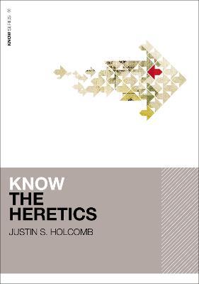Know the Heretics - Justin S. Holcomb - cover