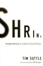 Shrink: Faithful Ministry in a Church-Growth Culture