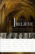 I (Still) Believe: Leading Bible Scholars Share Their Stories of Faith and Scholarship