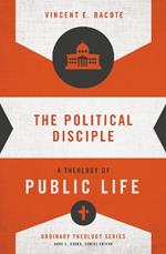 The Political Disciple: A Theology of Public Life