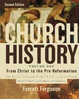 Church History, Volume One: From Christ to the Pre-Reformation: The Rise and Growth of the Church in Its Cultural, Intellectual, and Political Context - Everett Ferguson - cover