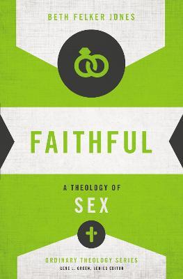 Faithful: A Theology of Sex - Beth Felker Jones - cover