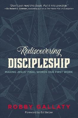 Rediscovering Discipleship: Making Jesus' Final Words Our First Work - Robby Gallaty - cover