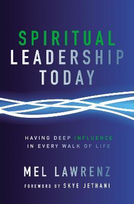 Spiritual Leadership Today: Having Deep Influence in Every Walk of Life - Mel Lawrenz - cover