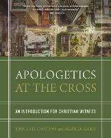 Apologetics at the Cross: An Introduction for Christian Witness - Joshua D. Chatraw,Mark D. Allen - cover