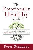 The Emotionally Healthy Leader: How Transforming Your Inner Life Will Deeply Transform Your Church, Team, and the World