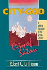 City of God, City of Satan: A Biblical Theology of the Urban City