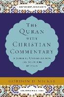 The Quran with Christian Commentary: A Guide to Understanding the Scripture of Islam - Gordon D. Nickel - cover