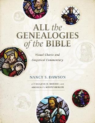 All the Genealogies of the Bible: Visual Charts and Exegetical Commentary - Nancy S. Dawson,Eugene H. Merrill,Andreas J. Kostenberger - cover