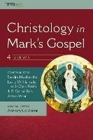 Christology in Mark's Gospel: Four Views - J. R. Daniel Kirk,Adam Winn,Sandra Huebenthal - cover