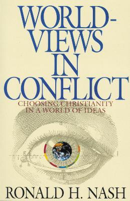 Worldviews in Conflict: Choosing Christianity in the World of Ideas - Ronald H. Nash - cover