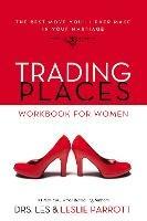 Trading Places Workbook for Women: The Best Move You'll Ever Make in Your Marriage - Les and Leslie Parrott - cover
