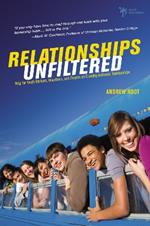 Relationships Unfiltered: Help for Youth Workers, Volunteers, and Parents on Creating Authentic Relationships