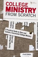 College Ministry from Scratch: A Practical Guide to Start and Sustain a Successful College Ministry