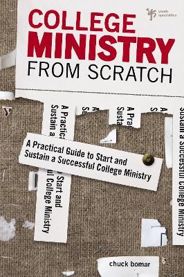 College Ministry from Scratch: A Practical Guide to Start and Sustain a Successful College Ministry - Chuck Bomar - cover