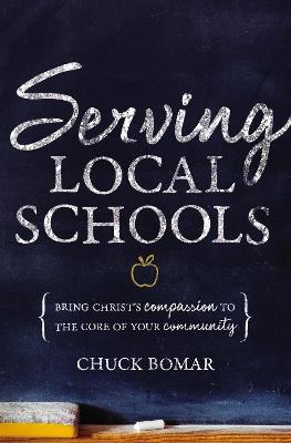 Serving Local Schools: Bring Christ's Compassion to the Core of Your Community - Chuck Bomar - cover