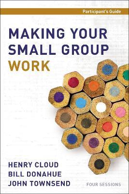 Making Your Small Group Work Participant's Guide - Henry Cloud,Bill Donahue,John Townsend - cover