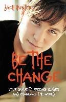 Be the Change, Revised Edition: Your Guide to Freeing Slaves and Changing the World - Zach Hunter - cover