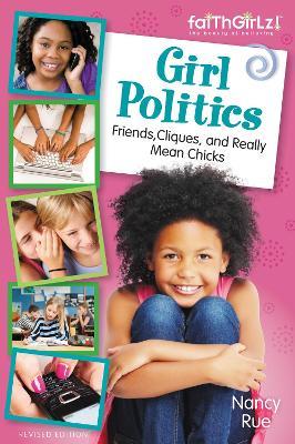 Girl Politics, Updated Edition: Friends, Cliques, and Really Mean Chicks - Nancy N. Rue - cover