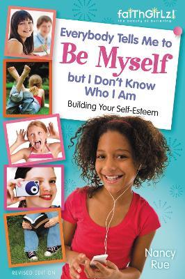 Everybody Tells Me to Be Myself but I Don't Know Who I Am, Revised Edition - Nancy N. Rue - cover
