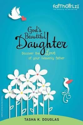 God's Beautiful Daughter: Discover the love of your heavenly father - Tasha K Douglas - cover