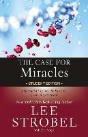 The Case for Miracles Student Edition: A Journalist Explores the Evidence for the Supernatural