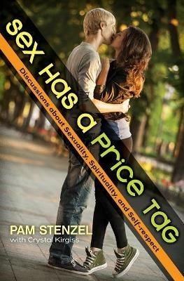 Sex Has a Price Tag: Discussions about Sexuality, Spirituality, and Self-respect - Pam Stenzel - cover