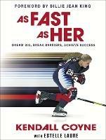 As Fast As Her: Dream Big, Break Barriers, Achieve Success - Kendall Coyne - cover