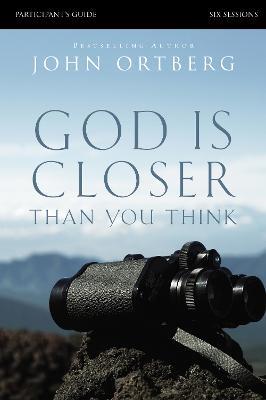God Is Closer Than You Think Bible Study Participant's Guide - John Ortberg - cover