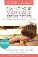 Saving Your Marriage Before It Starts Workbook for Women Updated: Seven Questions to Ask Before---and After---You Marry - Les and Leslie Parrott - cover