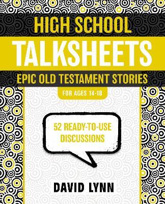 High School TalkSheets, Epic Old Testament Stories: 52 Ready-to-Use Discussions - David Lynn - cover