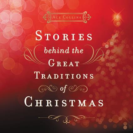 Stories Behind the Great Traditions of Christmas