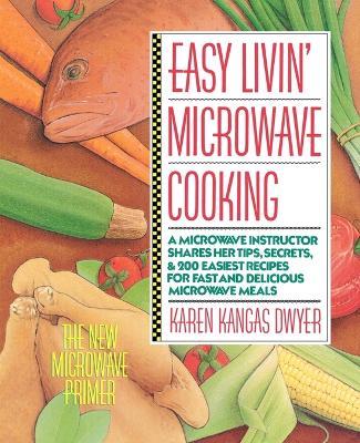 Easy Livin' Microwave Cooking - Karen Kangas Dwyer - cover