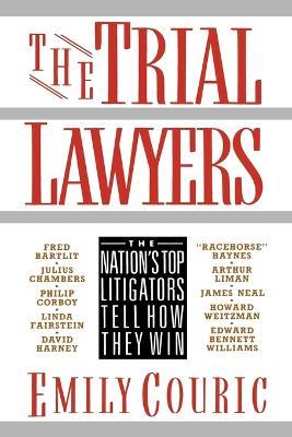 The Trial Lawyers: The Nation's Top Litigators Tell How They Win - Emily Couric - cover
