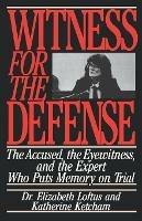 Witness for the Defense: The Accused, the Eyewitness, and the Expert Who Puts Memory on Trial