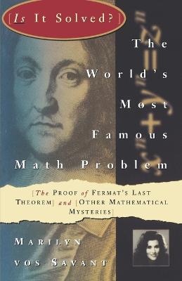 The World's Most Famous Math Problem: The Proof of Fermat's Last Theorem and Other Mathematical Mysteries - Marilyn Vos Savant - cover
