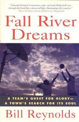 Fall River Dreams: A Team's Quest for Glory, a Town's Search for It's Soul - Bill Reynolds - cover