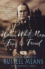 Where White Men Fear to Tread: The Autobiography of Russell Means