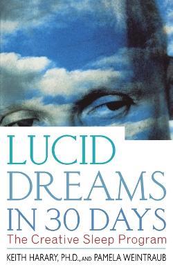 Lucid Dreams in 30 Days 2nd ed: The Creative Sleep Program - Keith Harary,Pamela Weintraub - cover
