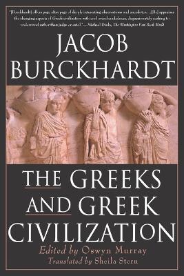 The Greeks and Greek Civilization - Jacob Burckhardt,Burckardt - cover