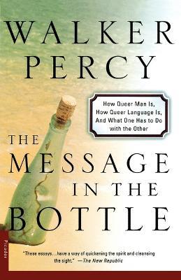 The Message in the Bottle: How Queer Man Is, How Queer Language Is, and What One Has to Do with the Other - Walker Percy - cover